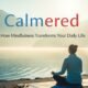Calmered: How Mindfulness Transforms Your Daily Life
