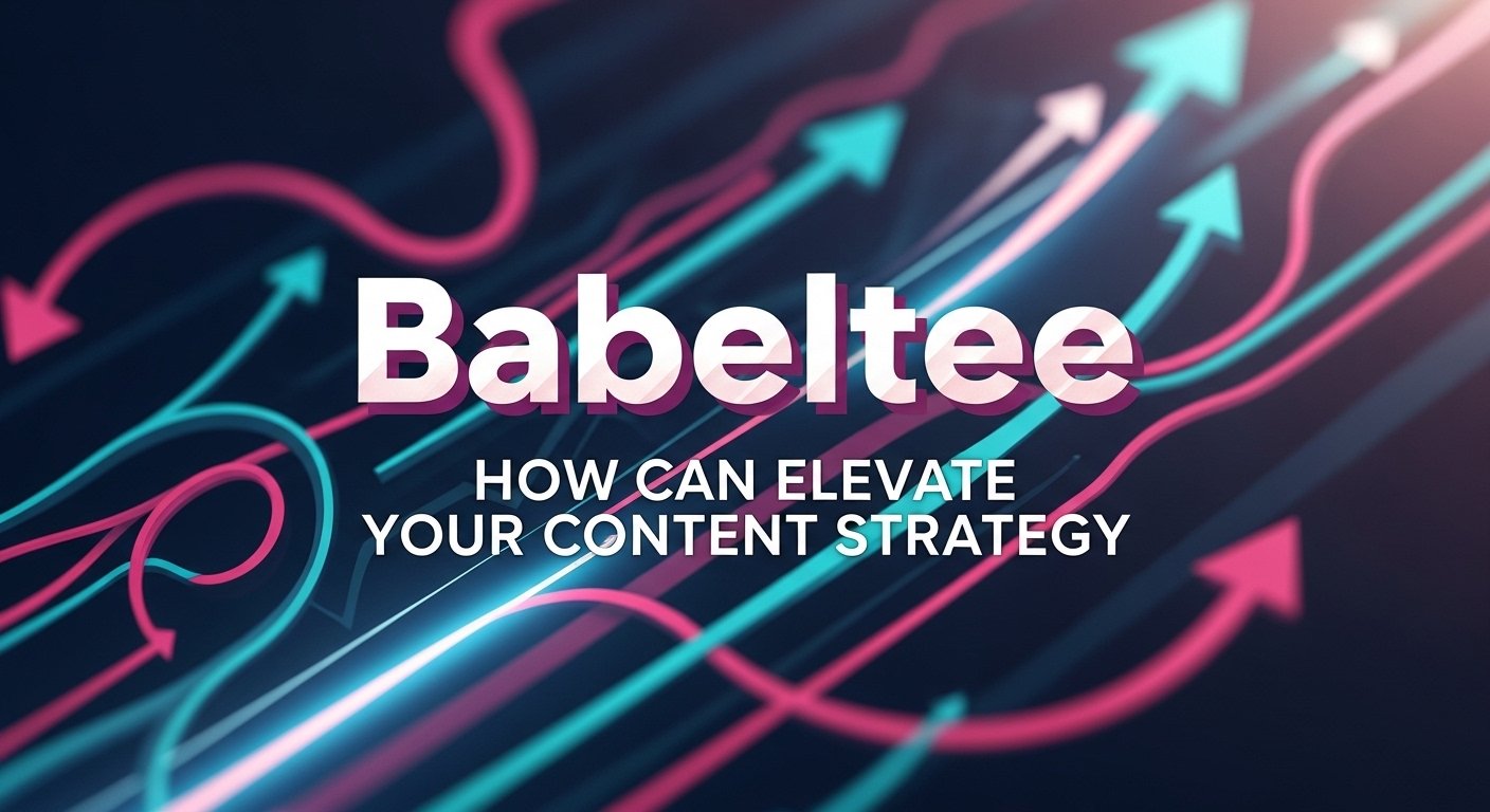 Babeltee: How Can Elevate Your Content Strategy